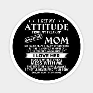 I Get My Attitude From My Freaking Awesome Mom Funny Mother's Day Shirt Magnet